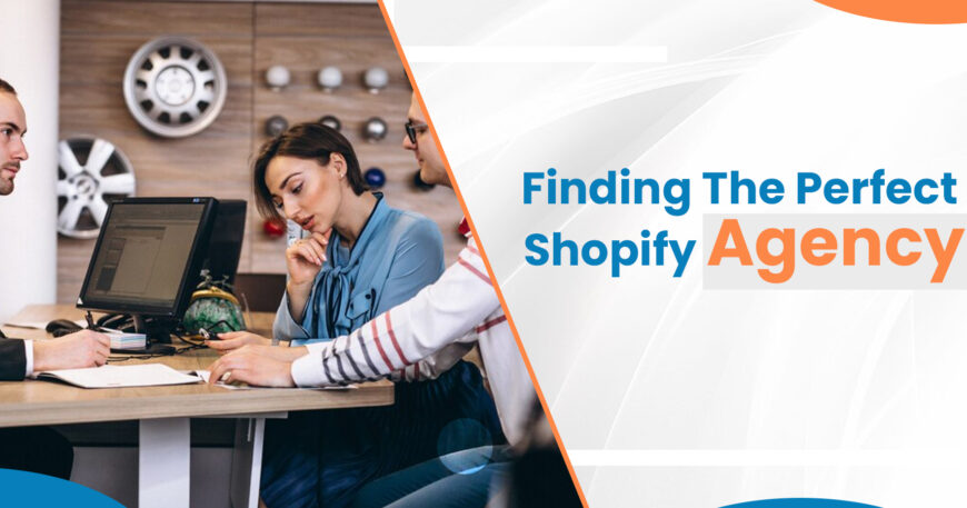 Finding The Perfect Shopify Agency