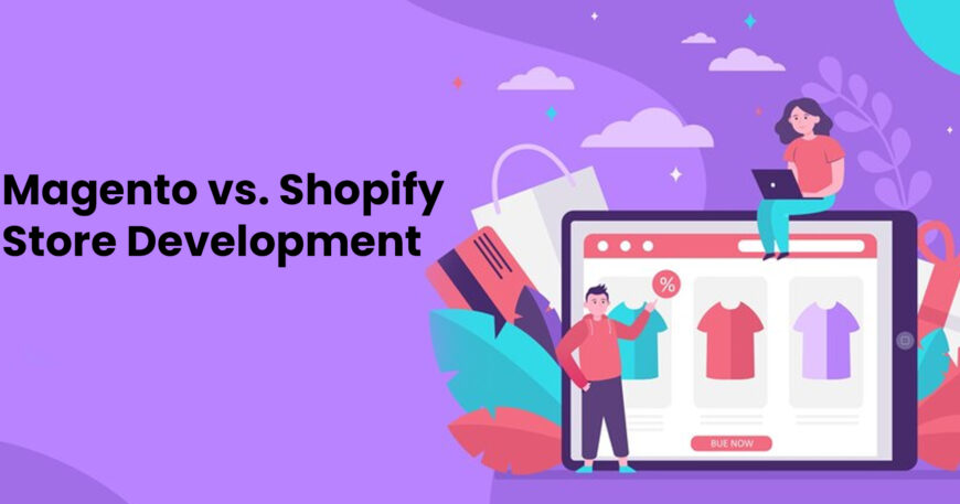 Magento vs Shopify Store Development